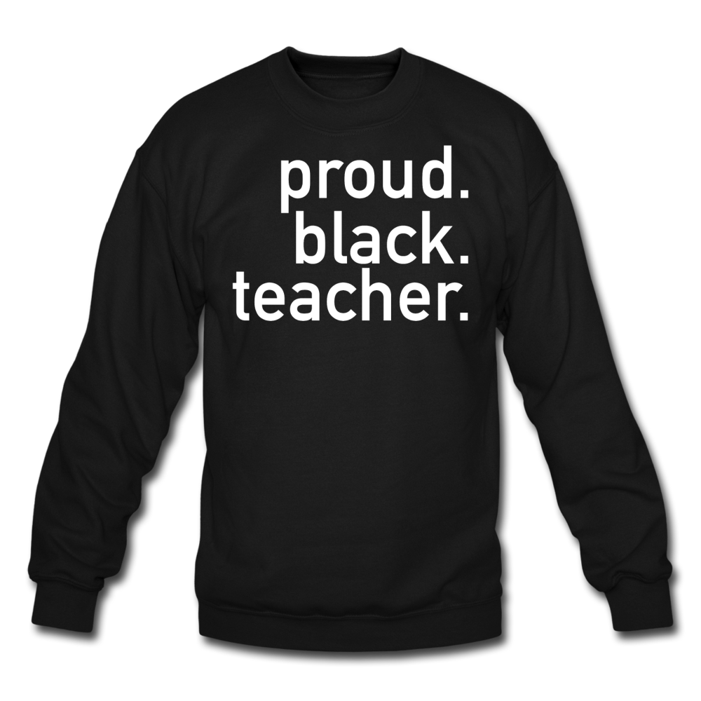 Proud Black Teacher Unisex Crewneck Sweatshirt - black