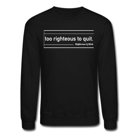 Too Righteous Crewneck Sweatshirt UNISEX - black